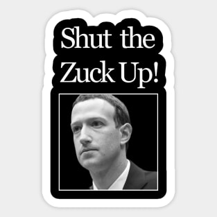 Shut the Zuck up! Sticker